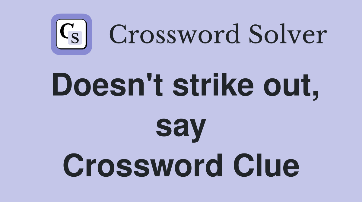 doesn-t-strike-out-say-crossword-clue-answers-crossword-solver